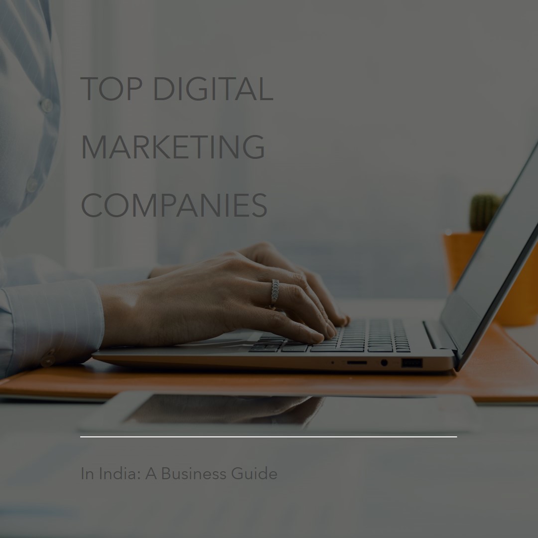Top Digital Marketing Companies in India: A Business Guide