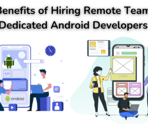 12 Benefits of Hiring Remote Teams & Dedicated Android Developers