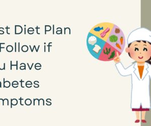 Best Diet Plan to Follow if You Have Diabetes Symptoms