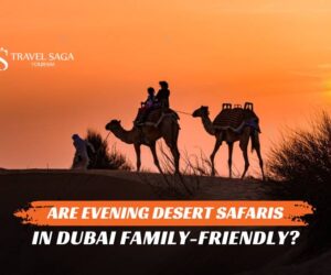 Are Evening Desert Safaris in Dubai Family-Friendly?