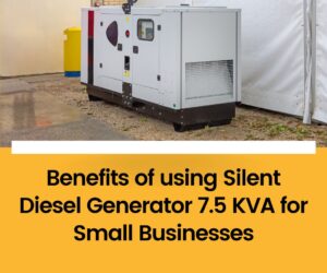 Benefits of using Silent Diesel Generator 7.5 KVA for Small Businesses