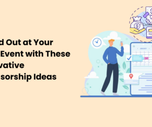 Stand Out at Your Next Event with These Innovative Sponsorship Ideas