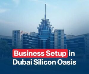 Company Formation in Dubai Silicon Oasis Guide to Setting Up Your Business