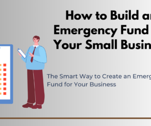 How to Build an Emergency Fund for Your Small Business