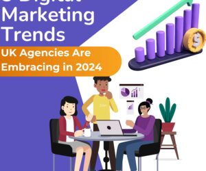 5 Digital Marketing Trends UK Agencies Are Embracing in 2024