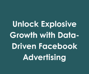 Unlock Explosive Growth with Data-Driven Facebook Advertising